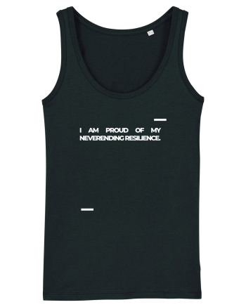 I am proud of my neverending resilience. Black