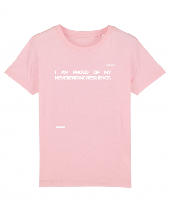 I am proud of my neverending resilience. Cotton Pink