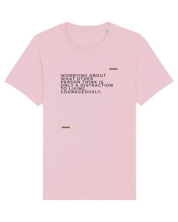 Worrying about what other person think is only a distraction to living c Cotton Pink