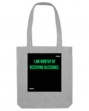 I am worthy of receiving blessings. Heather Grey