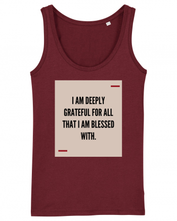 I am deeply grateful for all that I am blessed with. Burgundy