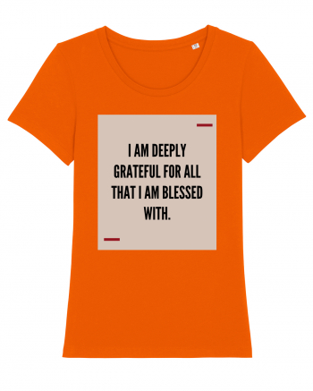 I am deeply grateful for all that I am blessed with. Bright Orange