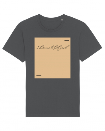 I deserve to feel good. Anthracite
