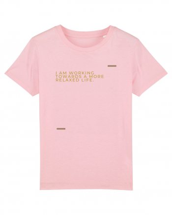 I am working towards a more relaxed life. Cotton Pink