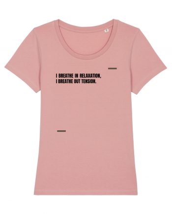 I breathe in relaxation, I breathe out tension. Canyon Pink