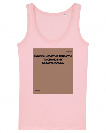 I know I have the strength to change my circumstances. Cotton Pink