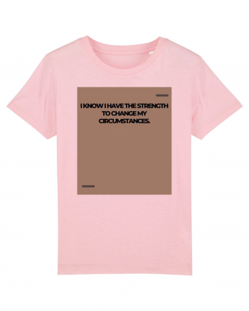 I know I have the strength to change my circumstances. Cotton Pink