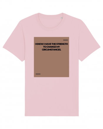 I know I have the strength to change my circumstances. Cotton Pink