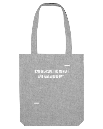 I can overcome this moment and have a good day. Heather Grey