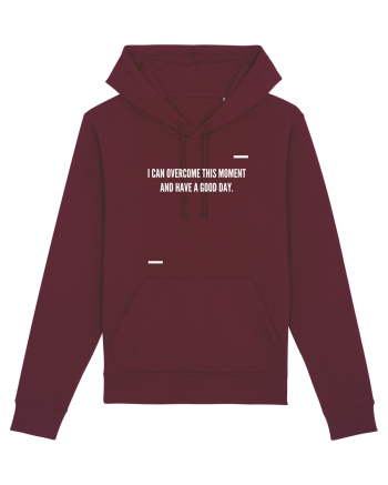 I can overcome this moment and have a good day. Burgundy