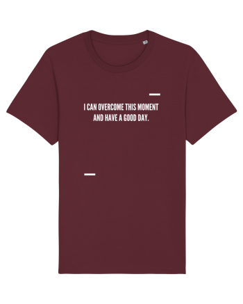 I can overcome this moment and have a good day. Burgundy