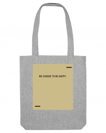 We choose to be happy. Heather Grey