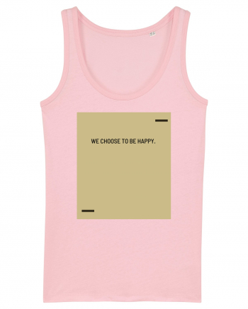 We choose to be happy. Cotton Pink