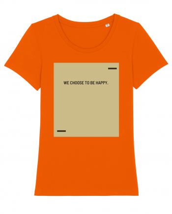 We choose to be happy. Bright Orange