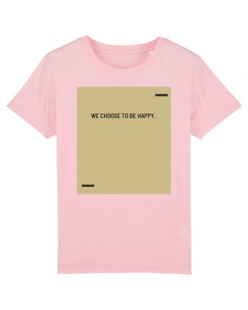 We choose to be happy. Cotton Pink