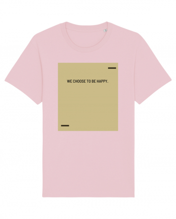 We choose to be happy. Cotton Pink