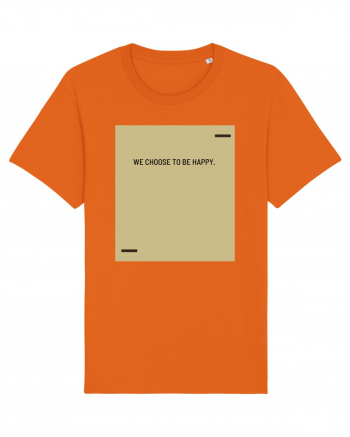 We choose to be happy. Bright Orange