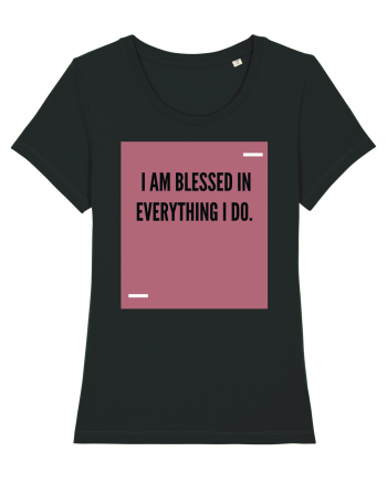 I am blessed in everything I do. Black