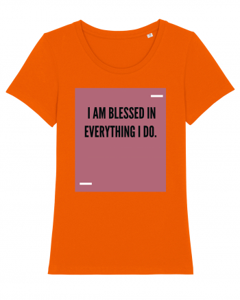 I am blessed in everything I do. Bright Orange