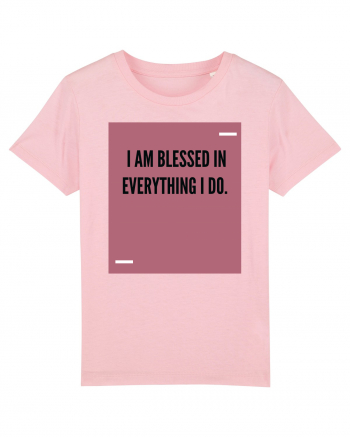 I am blessed in everything I do. Cotton Pink