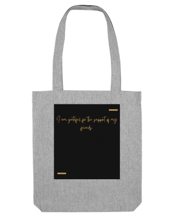I am grateful for the support of my friends. Heather Grey