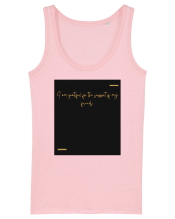 I am grateful for the support of my friends. Cotton Pink