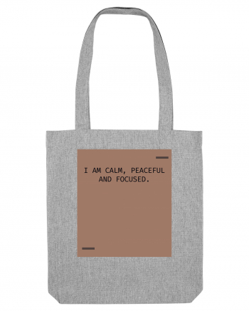 I am calm, peaceful and focused. Heather Grey