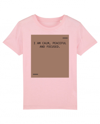 I am calm, peaceful and focused. Cotton Pink