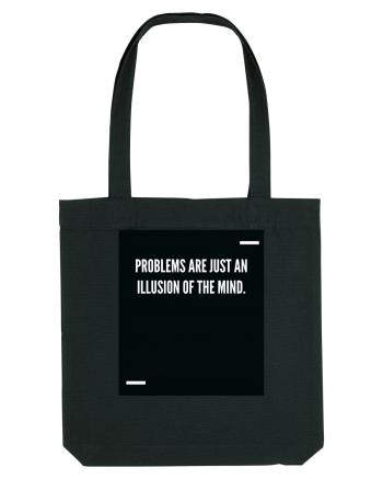 Problems are just an illusion of the mind. Black