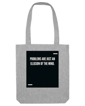 Problems are just an illusion of the mind. Heather Grey