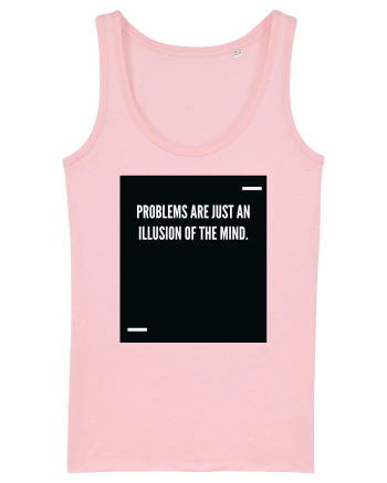 Problems are just an illusion of the mind. Cotton Pink