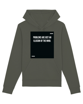 Problems are just an illusion of the mind. Khaki