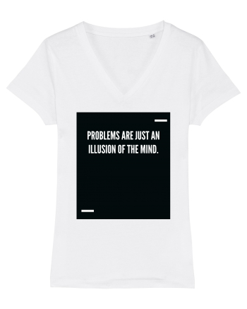 Problems are just an illusion of the mind. White