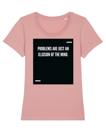 Problems are just an illusion of the mind. Canyon Pink