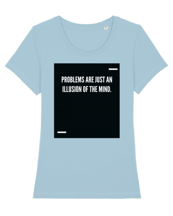Problems are just an illusion of the mind. Sky Blue