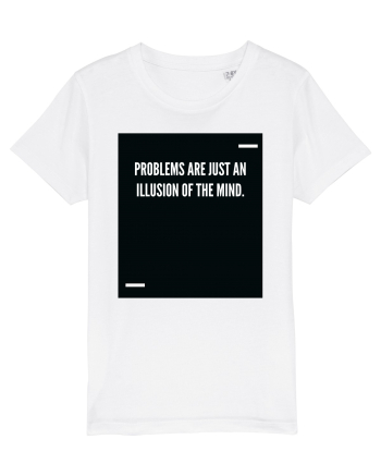 Problems are just an illusion of the mind. White