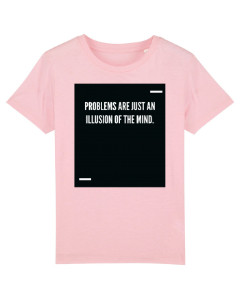 Problems are just an illusion of the mind. Cotton Pink