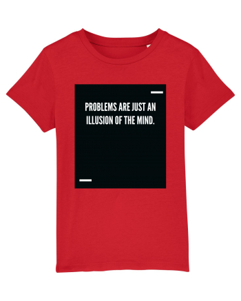 Problems are just an illusion of the mind. Red
