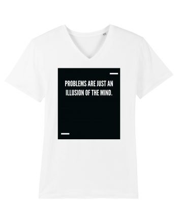 Problems are just an illusion of the mind. White
