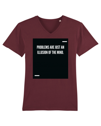 Problems are just an illusion of the mind. Burgundy