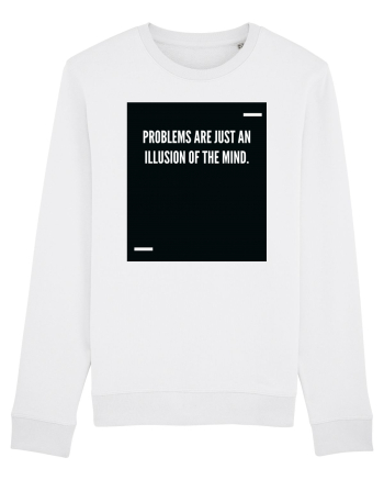 Problems are just an illusion of the mind. White