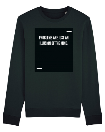 Problems are just an illusion of the mind. Black