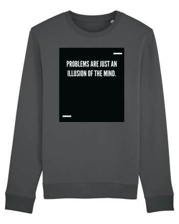 Problems are just an illusion of the mind. Anthracite