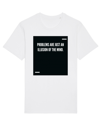 Problems are just an illusion of the mind. White