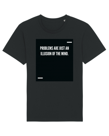 Problems are just an illusion of the mind. Black