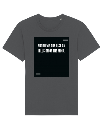 Problems are just an illusion of the mind. Anthracite