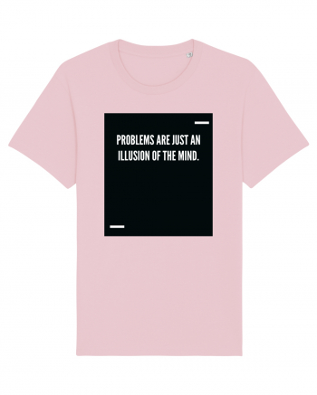 Problems are just an illusion of the mind. Cotton Pink