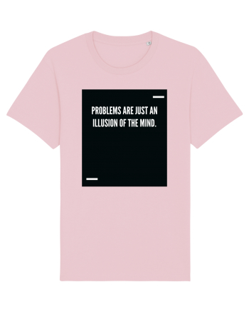 Problems are just an illusion of the mind. Cotton Pink