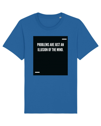 Problems are just an illusion of the mind. Royal Blue