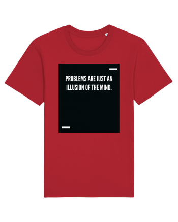 Problems are just an illusion of the mind. Red